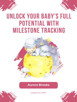 cover image of Unlock Your Baby's Full Potential with Milestone Tracking